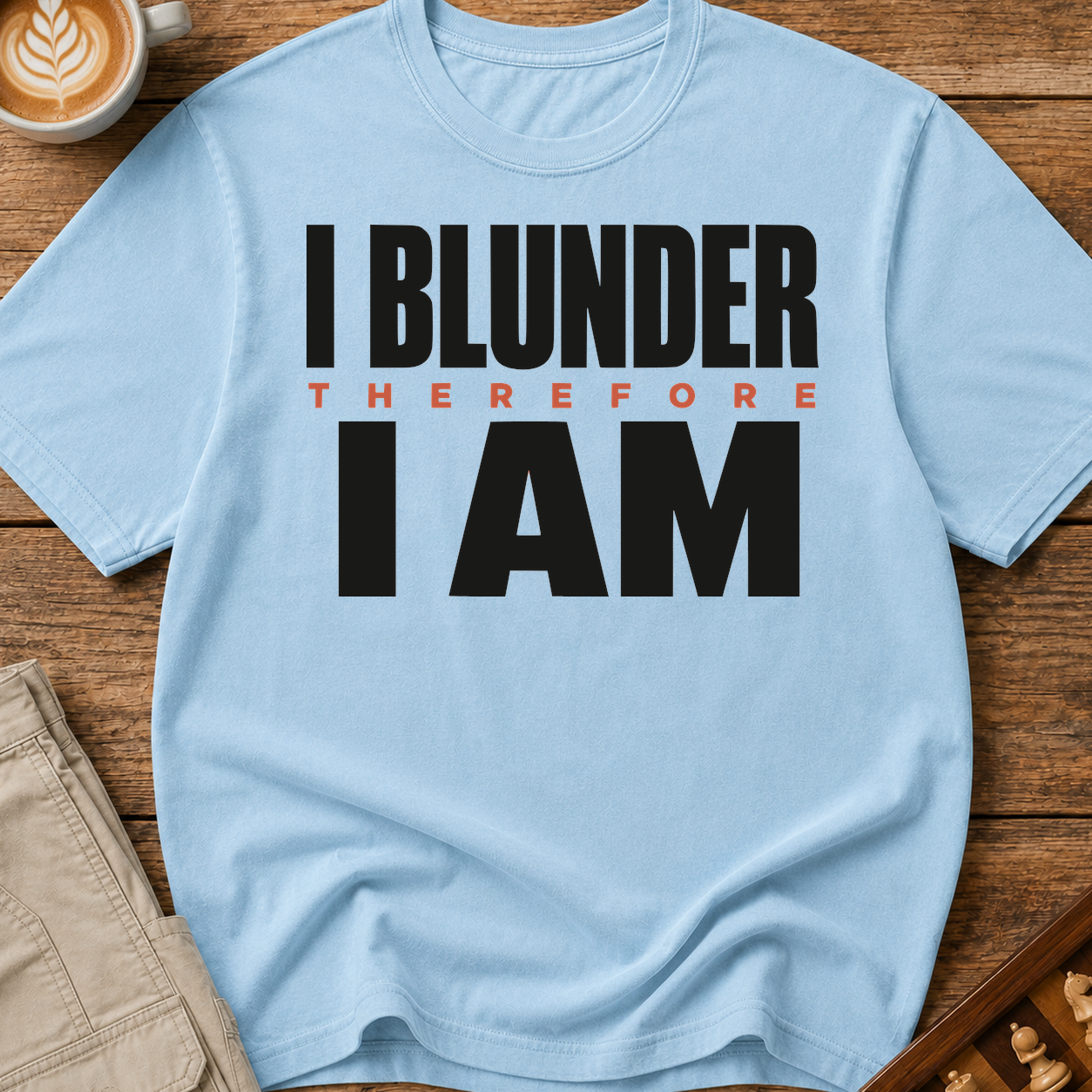 I Blunder Therefore I Am T-Shirt