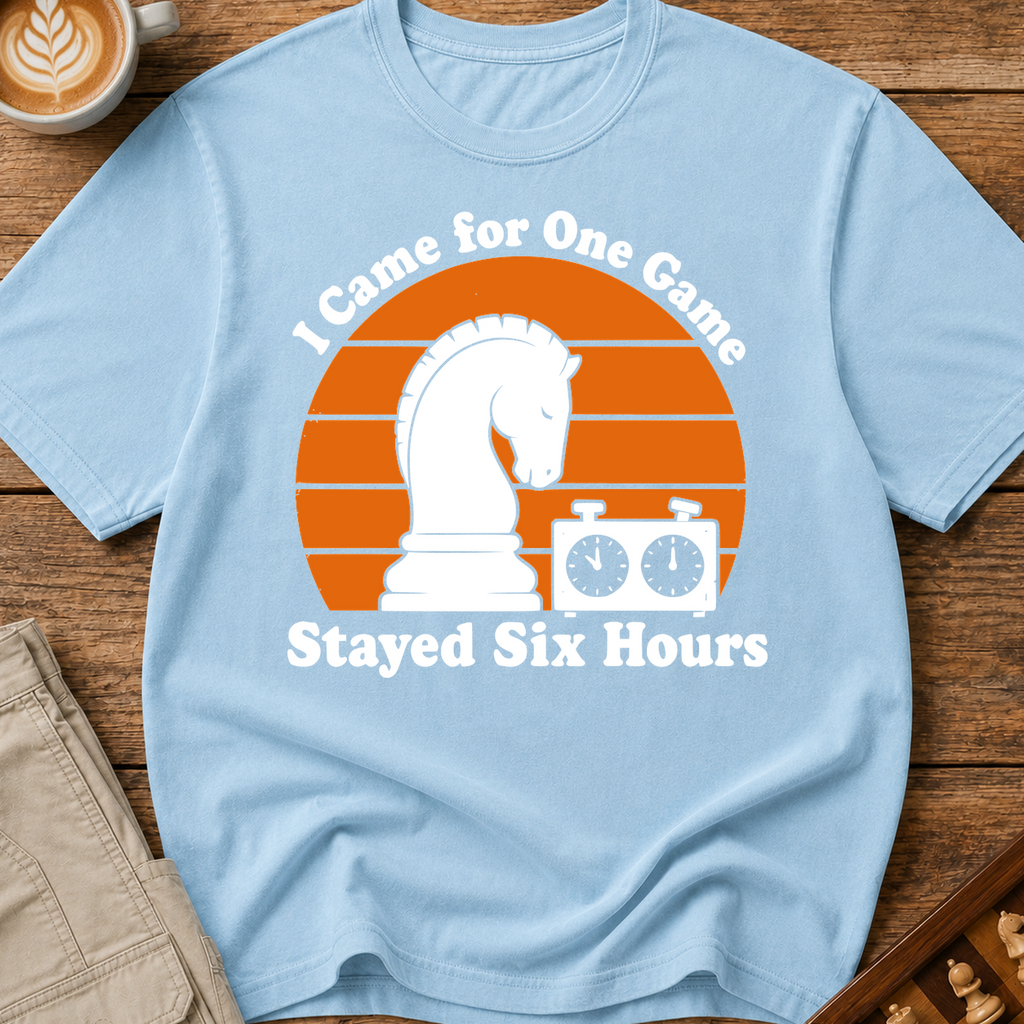 Came for One Game Stayed Six Hours T-Shirt