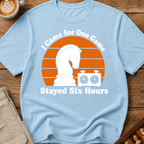Came for One Game Stayed Six Hours T-Shirt