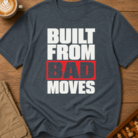 Built From Bad Moves Bold T-Shirt