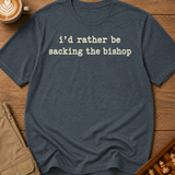 Rather Be Sacking the Bishop T-Shirt