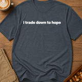 I Trade Down To Hope T-Shirt