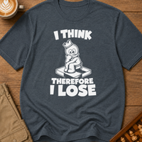 I Think Therefore I Lose T-Shirt
