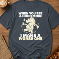 I Make A Worse One T-Shirt