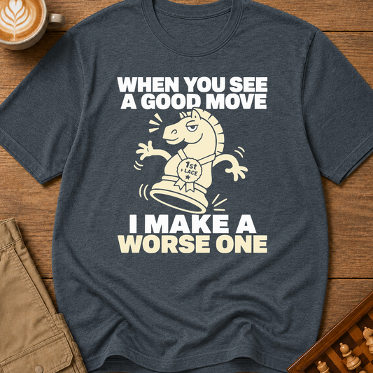 I Make A Worse One T-Shirt