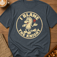 I Blame The Knight T-Shirt