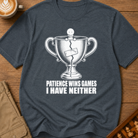 Patience Wins Games I Have Neither T-Shirt