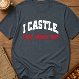 I Castle Then Forget Why T-Shirt