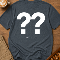 It Happens T-Shirt