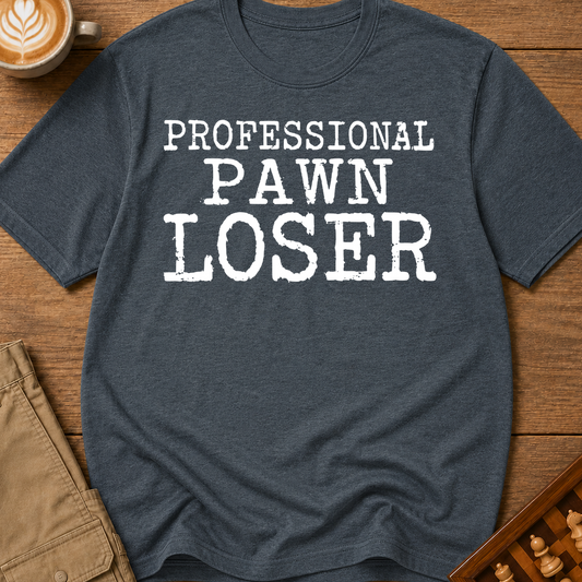 Professional Pawn Loser T-Shirt