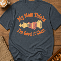 Mom Thinks I'm Good T-Shirt