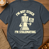 I'm Not Stuck I'm Stalemating T-Shirt