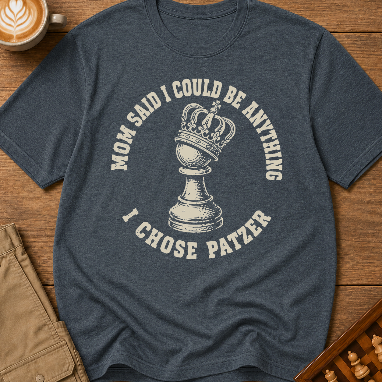 Mom Said I Could Be Anything I Chose Patzer T-Shirt