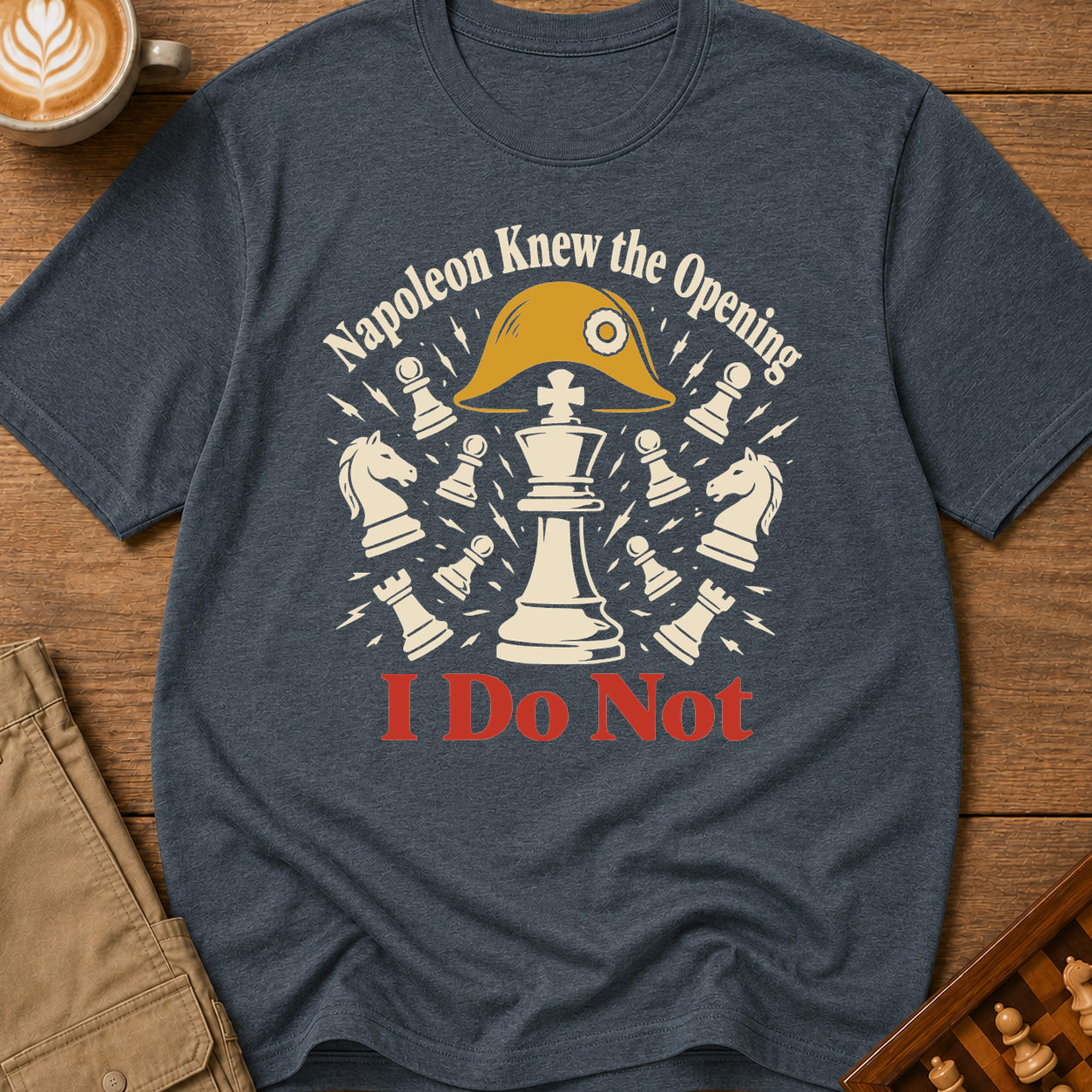 Napoleon Knew The Opening I Do Not T-Shirt