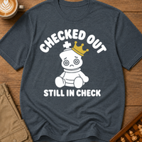 Checked Out Still In Check T-Shirt