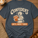 Confident Until Move Three T-Shirt