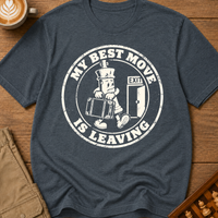 My Best Move Is Leaving T-Shirt