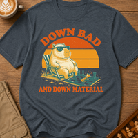 Down Bad And Down Material T-Shirt