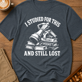 Studied For This And Still Lost T-Shirt