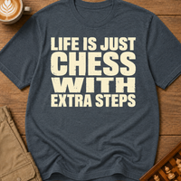 Life Is Chess With Extra Steps T-Shirt