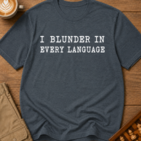 I Blunder In Every Language T-Shirt