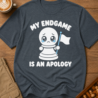 My Endgame Is An Apology T-Shirt