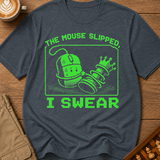 The Mouse Slipped I Swear T-Shirt