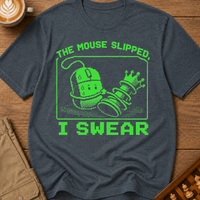 The Mouse Slipped I Swear T-Shirt