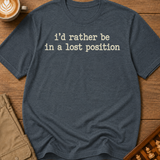 Rather Be in a Lost Position T-Shirt