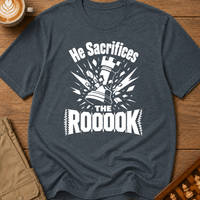 He Sacrifices The Roooook T-Shirt