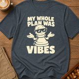 My Whole Plan Was Vibes T-Shirt