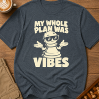 My Whole Plan Was Vibes T-Shirt