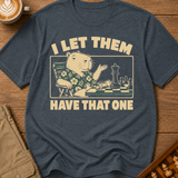 I Let Them Have That One T-Shirt