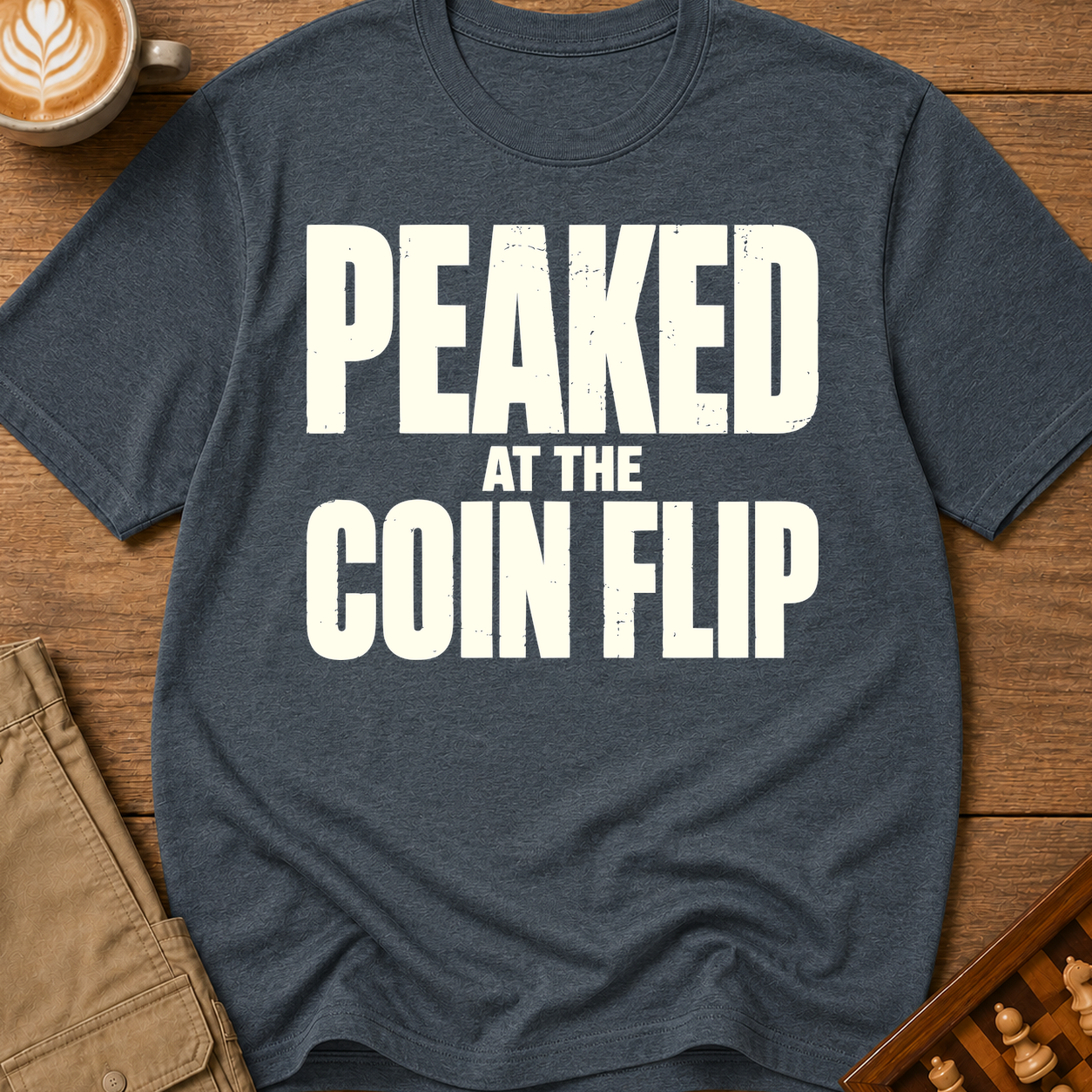 Peaked At The Coin Flip T-Shirt