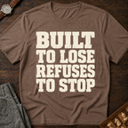Built To Lose Refuses To Stop T-Shirt
