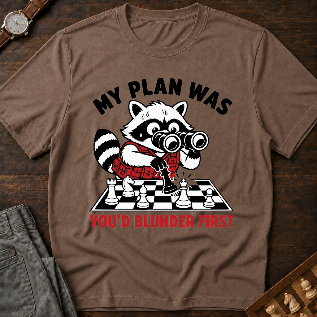 My Plan Was You'd Blunder First T-Shirt