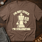 I'm Not Stuck I'm Stalemating T-Shirt