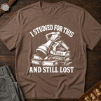 Studied For This And Still Lost T-Shirt