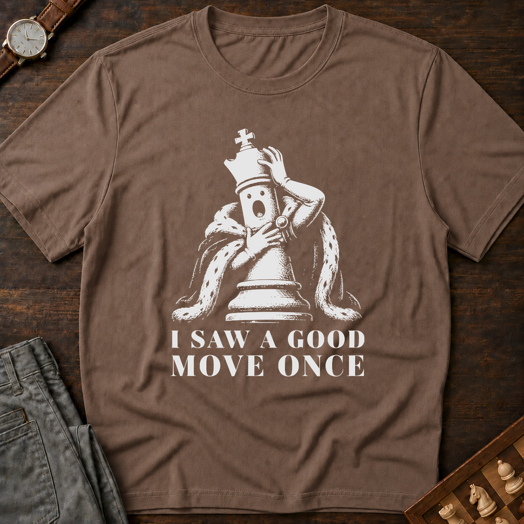 I Saw A Good Move Once T-Shirt