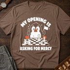 My Opening Is Asking For Mercy T-Shirt