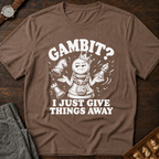 My Gambit Is Giving Things Away T-Shirt