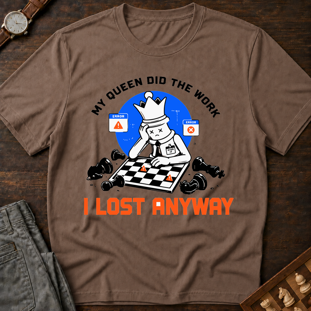 My Queen Worked I Lost Anyway T-Shirt