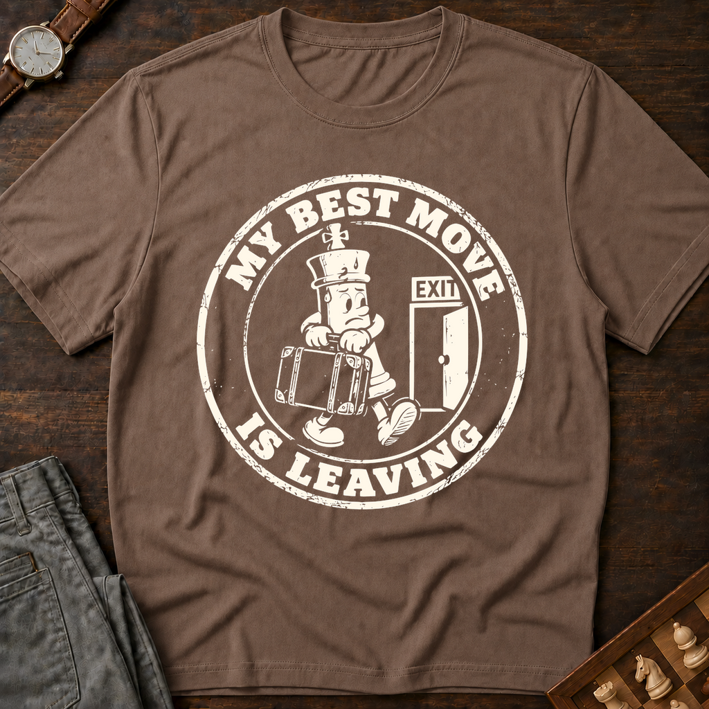 My Best Move Is Leaving T-Shirt