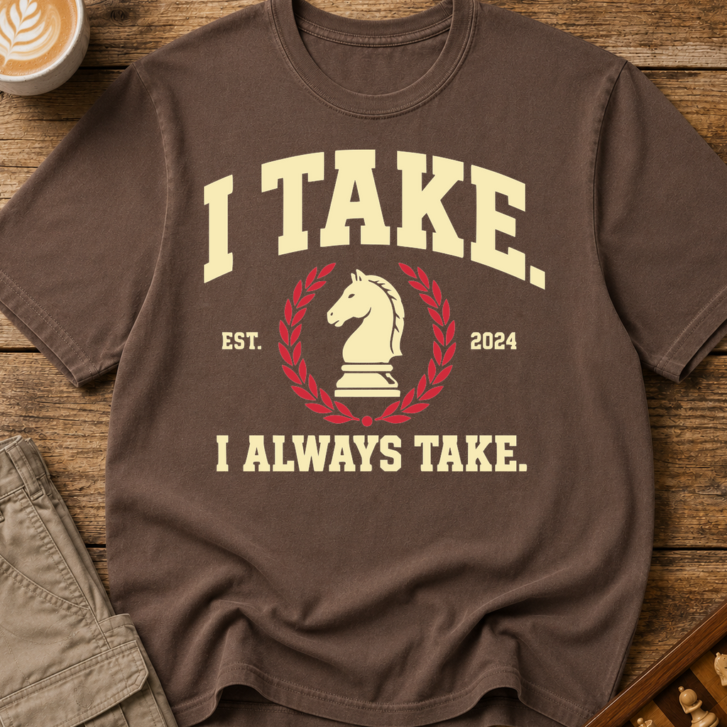 I Always Take T-Shirt
