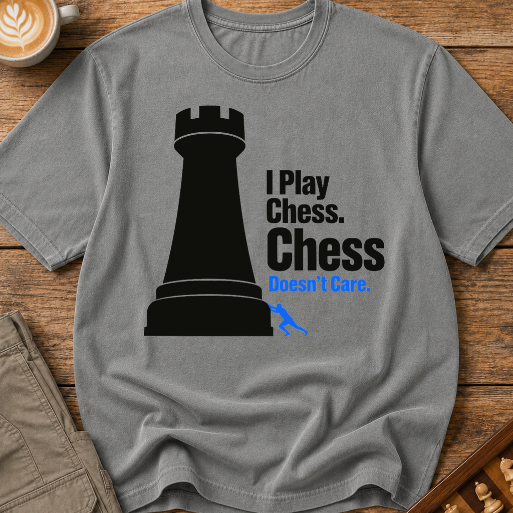 Chess Doesnt Care T-Shirt