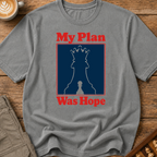 My Plan Was Hope T-Shirt