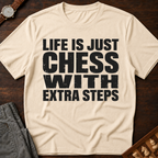 Life Is Chess With Extra Steps T-Shirt