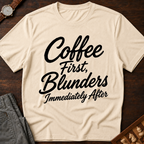 Coffee First Blunders Immediately After T-Shirt