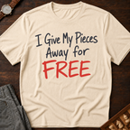 I Give My Pieces Away Free T-Shirt