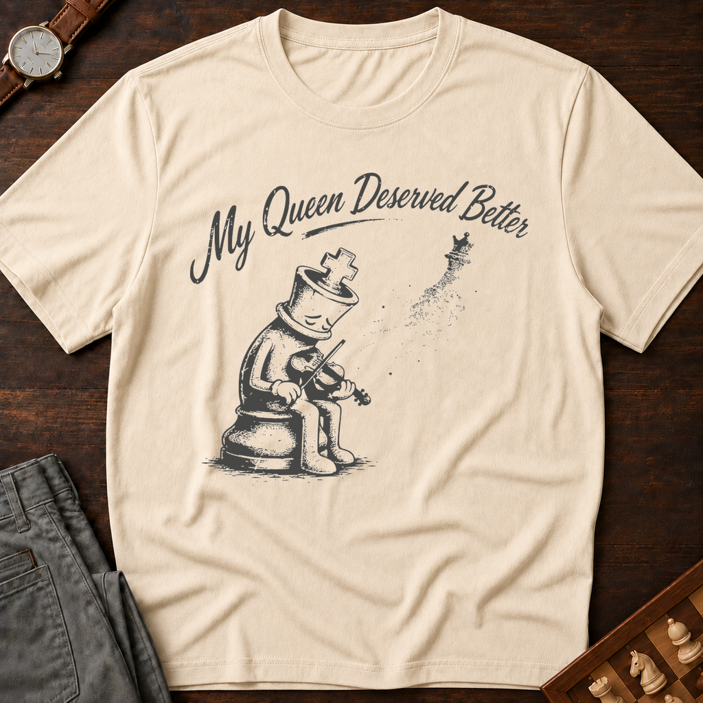 My Queen Deserved Better T-Shirt